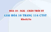 Giải Hóa 10 Chân trời Sáng tạo trang 114